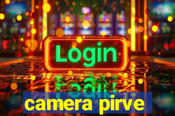camera pirve